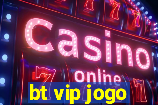 bt vip jogo